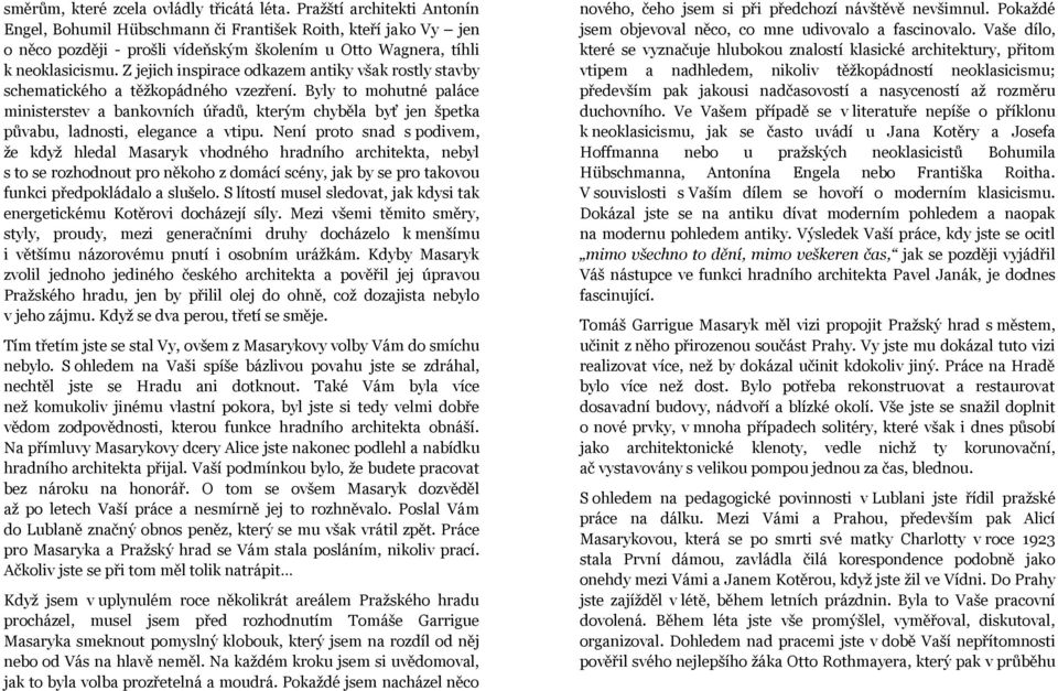 Z jejich inspirace odkazem antiky však rostly stavby schematického a těžkopádného vzezření.