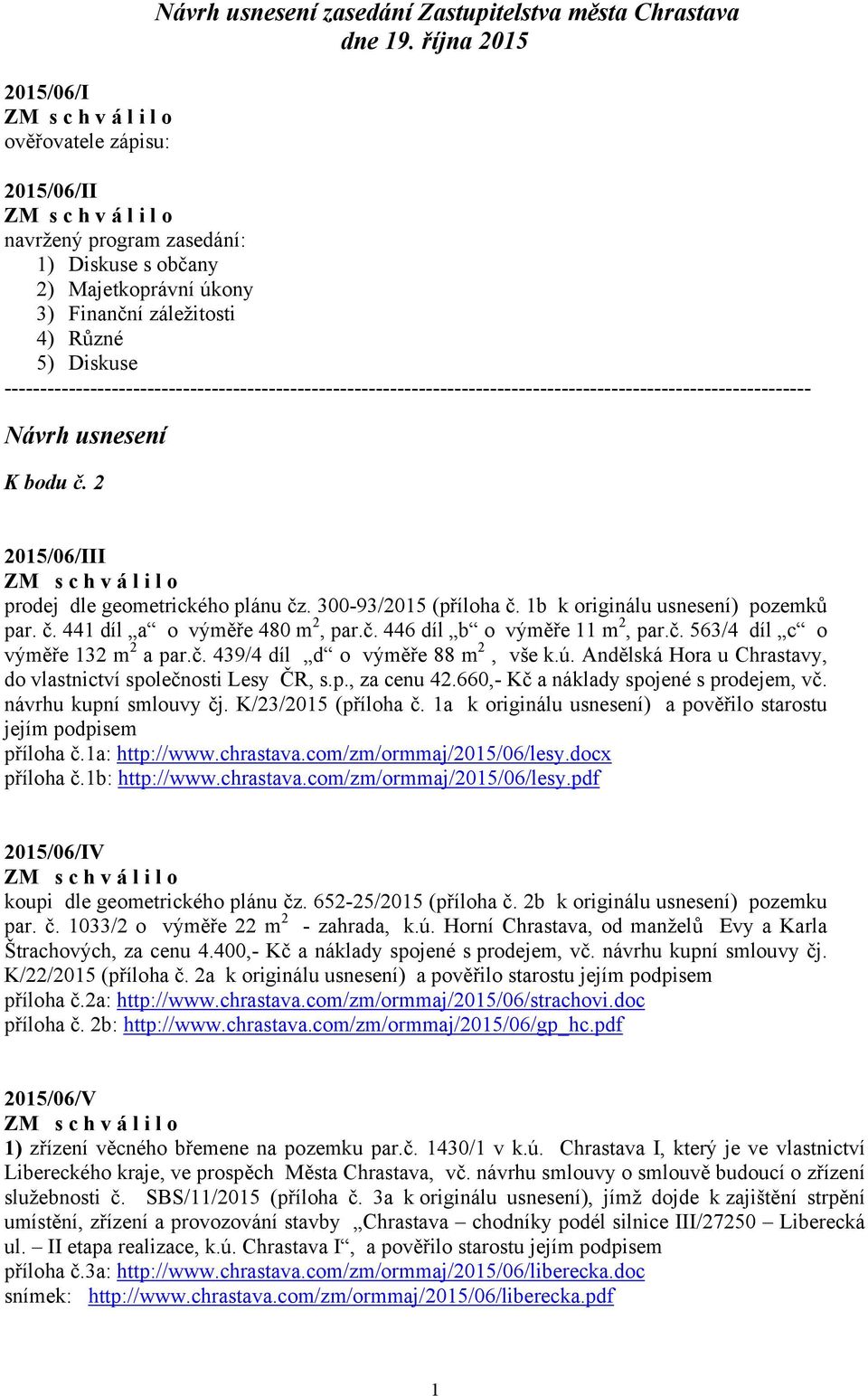 ----------------------------------------------------------------------------------------------------------------- Návrh usnesení K bodu č. 2 2015/06/III prodej dle geometrického plánu čz.