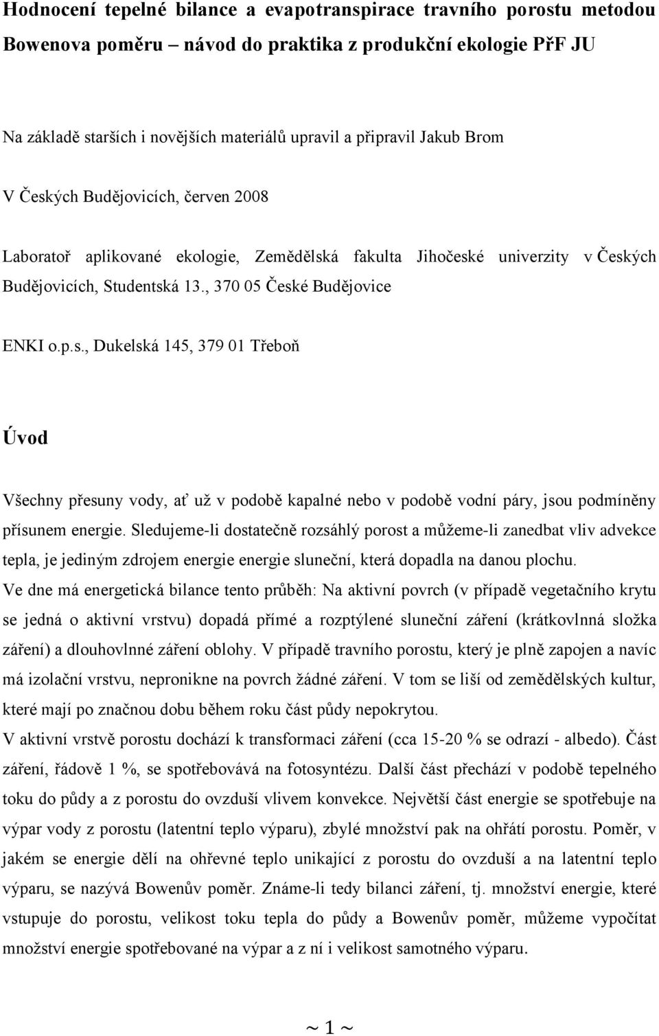 Sldujm-li dostatčně rozsáhlý orost a můžm-li zandbat vliv advkc tla, j jdiným zdrojm nrgi nrgi slunční, ktrá doadla na danou lochu.