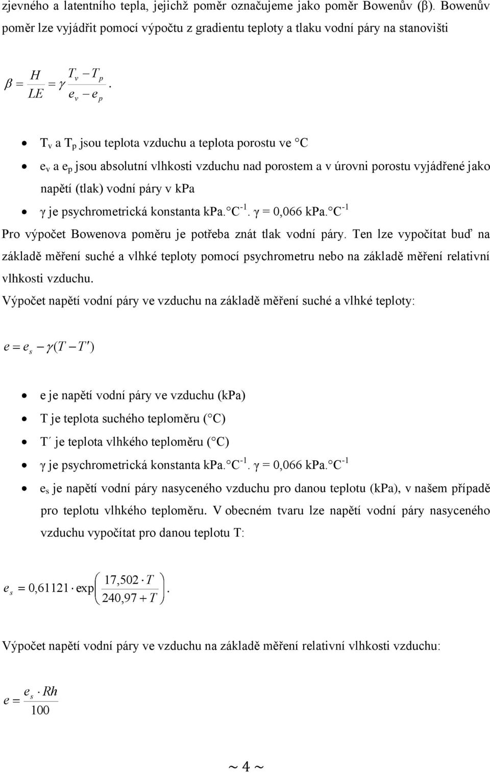 γ = 0,066 kpa. C -1 Pro výočt Bownova oměru j otřba znát tlak vodní áry. n lz vyočítat buď na základě měřní suché a vlhké tloty omocí sychromtru nbo na základě měřní rlativní vlhkosti vzduchu.