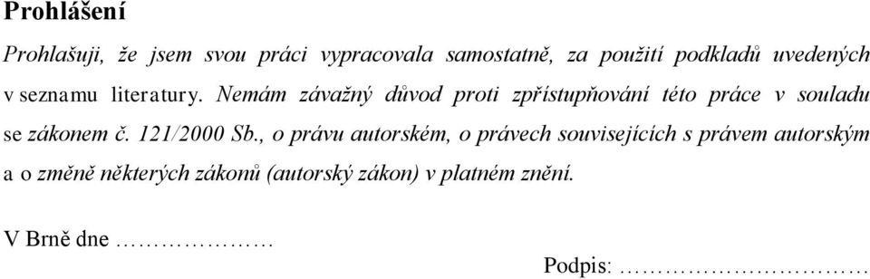 Nemám závažný důvod proti zpřístupňování této práce v souladu se zákonem č. 121/2000 Sb.