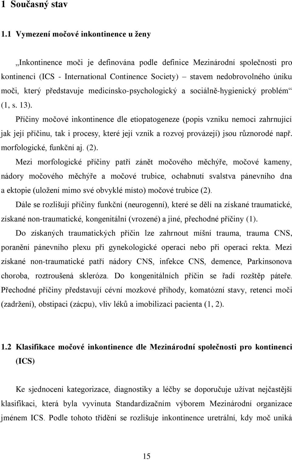 který představuje medicínsko-psychologický a sociálně-hygienický problém (1, s. 13).