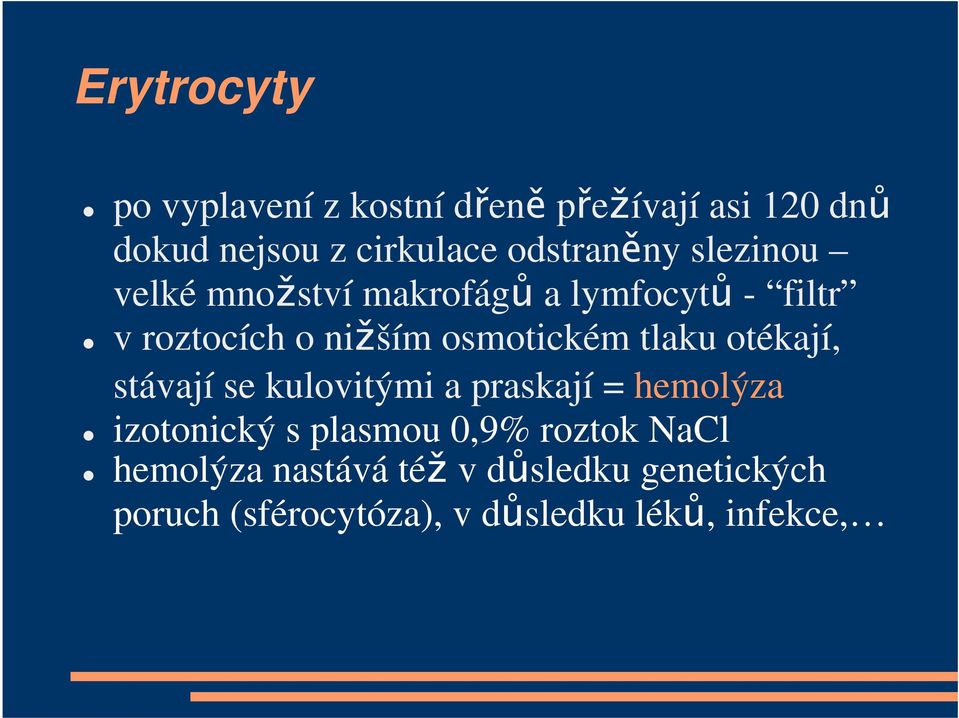 osmotickém tlaku otékají, stávají se kulovitými a praskají = hemolýza izotonický s plasmou