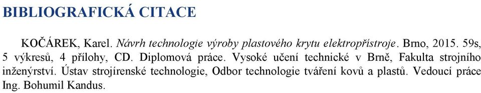59s, 5 výkresů, 4 přílohy, CD. Diplomová práce.