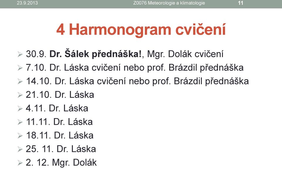 Brázdil přednáška 14.10. Dr. Láska cvičení nebo prof. Brázdil přednáška 21.10. Dr. Láska 4.