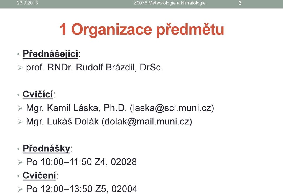 Kamil Láska, Ph.D. (laska@sci.muni.cz) Mgr. Lukáš Dolák (dolak@mail.