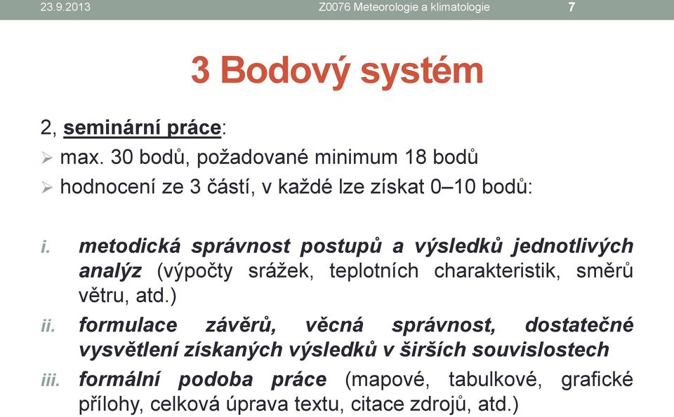 metodická správnost postupů a výsledků jednotlivých analýz (výpočty srážek, teplotních charakteristik, směrů větru, atd.) ii.