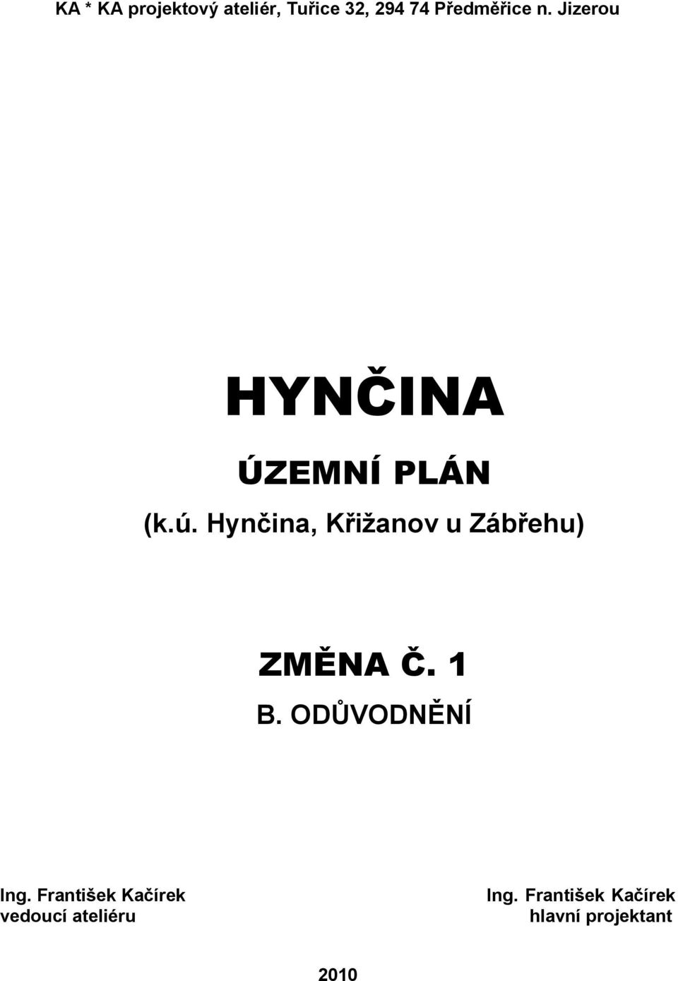 Hynčina, Křižanov u Zábřehu) ZMĚNA Č. 1 B. ODŮVODNĚNÍ Ing.