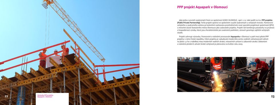 Partnerství veřejného a soukromého sektoru je konkrétně realizováno prostřednictvím nové speciální projektové společnosti (SPV) s minoritní účastí Statutárního města Olomouce jako zadavatele projektu.