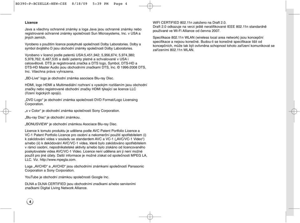 Vyrobeno v licenci podle patentů USA:5,451,942; 5,956,674; 5,974,380; 5,978,762; 6,487,535 a další patenty platné a schvalované v USA i celosvětově.
