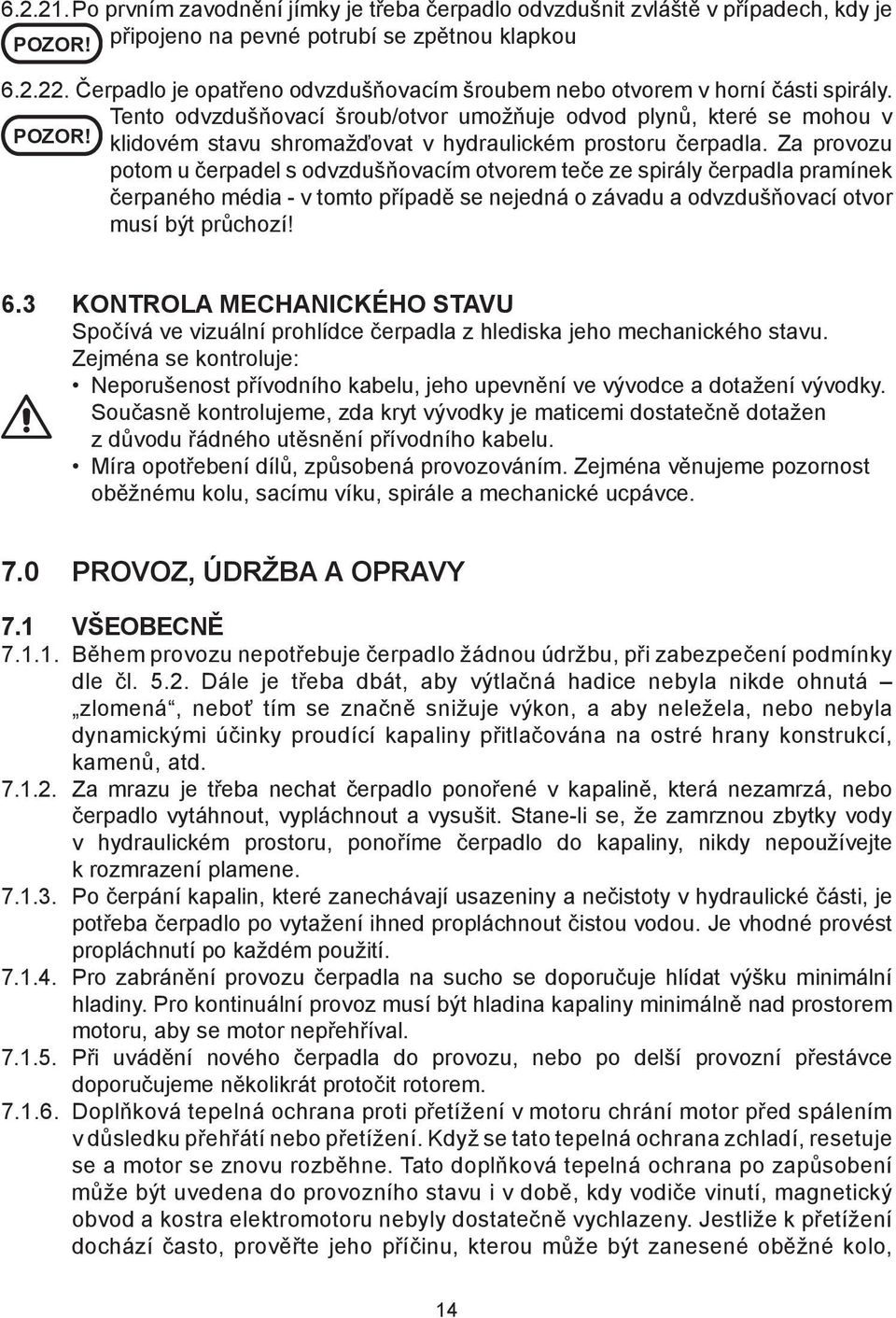 klidovém stavu shromažďovat v hydraulickém prostoru čerpadla.