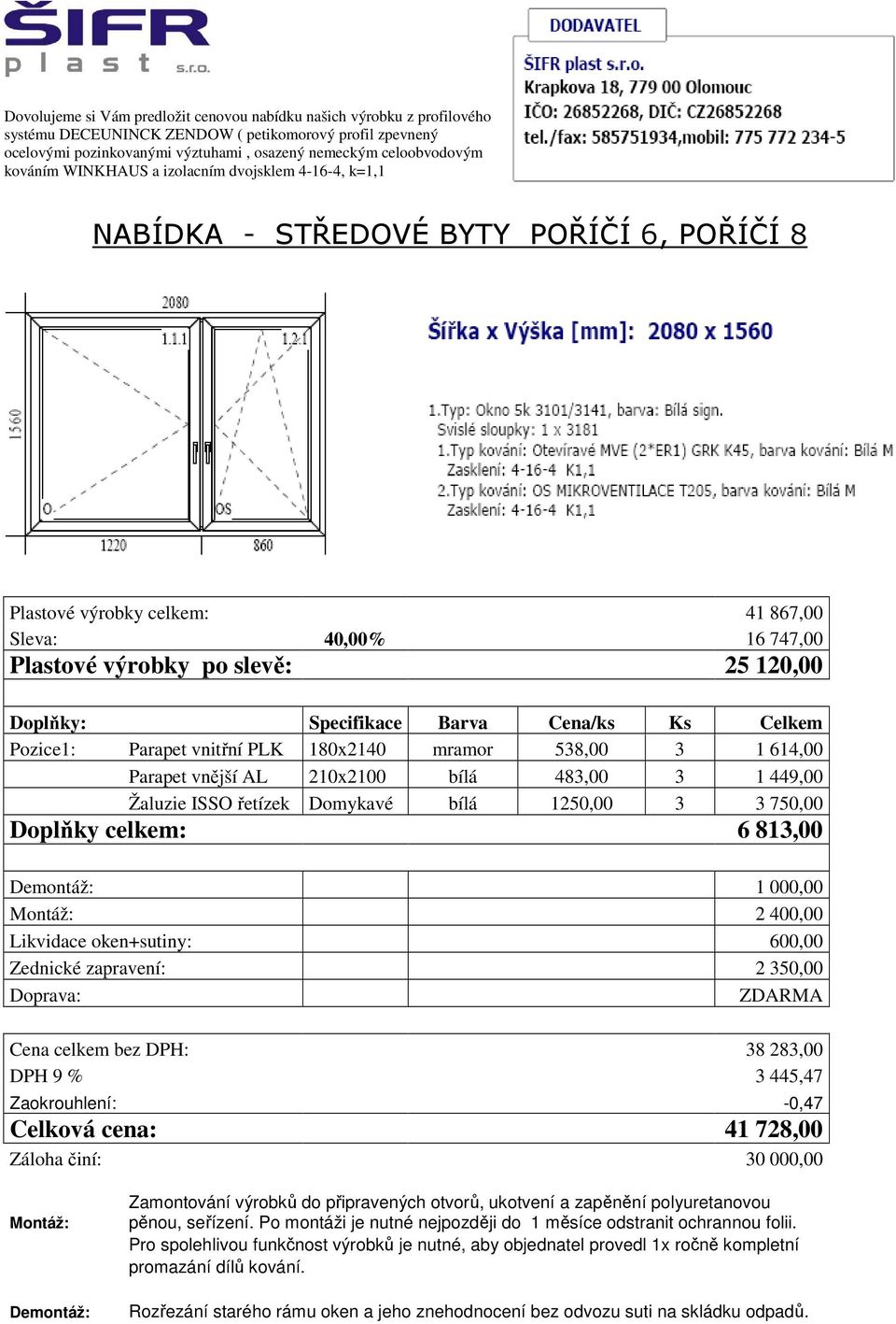 Doplňky: Specifikace Barva Cena/ks Ks Celkem Pozice1: Parapet vnitřní PLK 180x2140 mramor 538,00 3 1 614,00 Parapet vnější AL 210x2100 bílá 483,00 3 1 449,00 Žaluzie ISSO řetízek Domykavé bílá