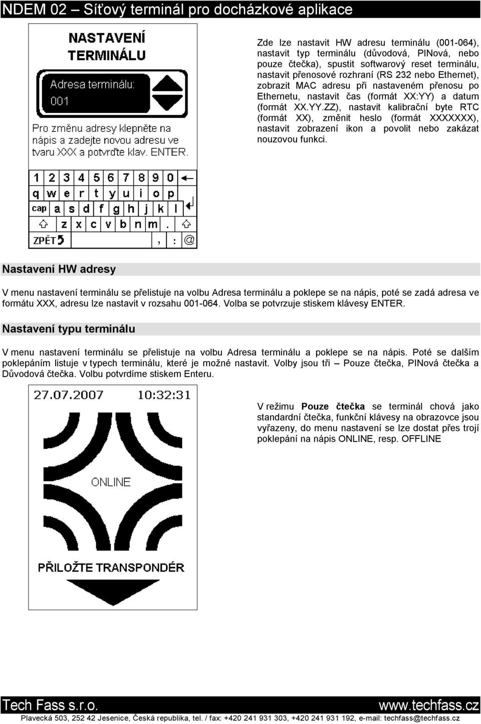 a datum (formát XX.YY.ZZ), nastavit kalibrační byte RTC (formát XX), změnit heslo (formát XXXXXXX), nastavit zobrazení ikon a povolit nebo zakázat nouzovou funkci.