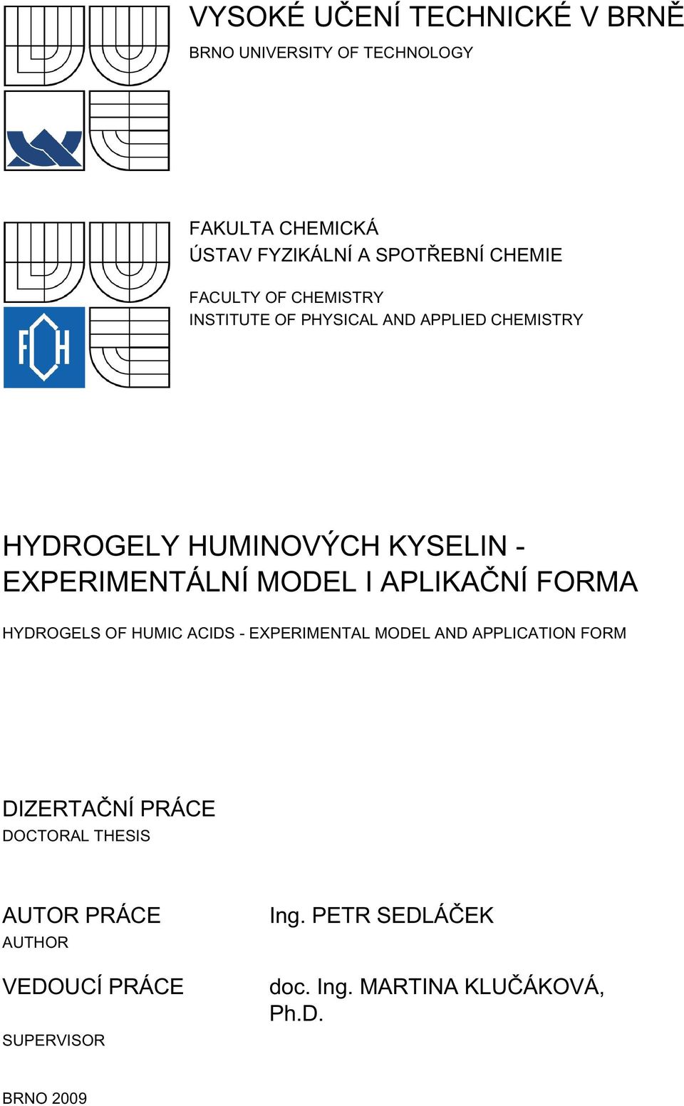 MODEL I APLIKAČNÍ FORMA HYDROGELS OF HUMIC ACIDS - EXPERIMENTAL MODEL AND APPLICATION FORM DIZERTAČNÍ PRÁCE