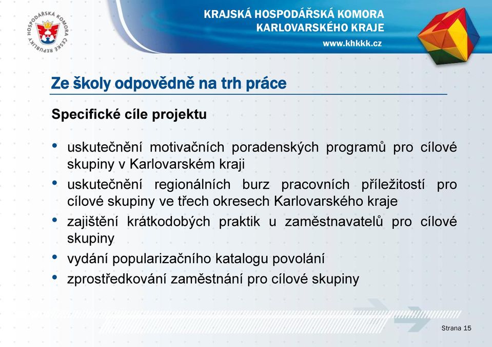 skupiny ve třech okresech Karlovarského kraje zajištění krátkodobých praktik u zaměstnavatelů pro cílové