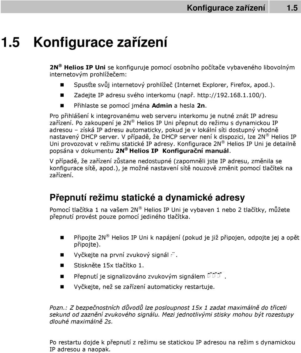 Zadejte IP adresu svého interkomu (např. http://192.168.1.100/). Přihlaste se pomocí jména Admin a hesla 2n. Pro přihlášení k integrovanému web serveru interkomu je nutné znát IP adresu zařízení.