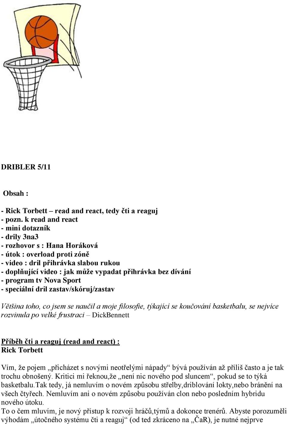 dívání - program tv Nova Sport - speciální dril zastav/skóruj/zastav Většina toho, co jsem se naučil a moje filosofie, týkající se koučování basketbalu, se nejvíce rozvinula po velké frustraci