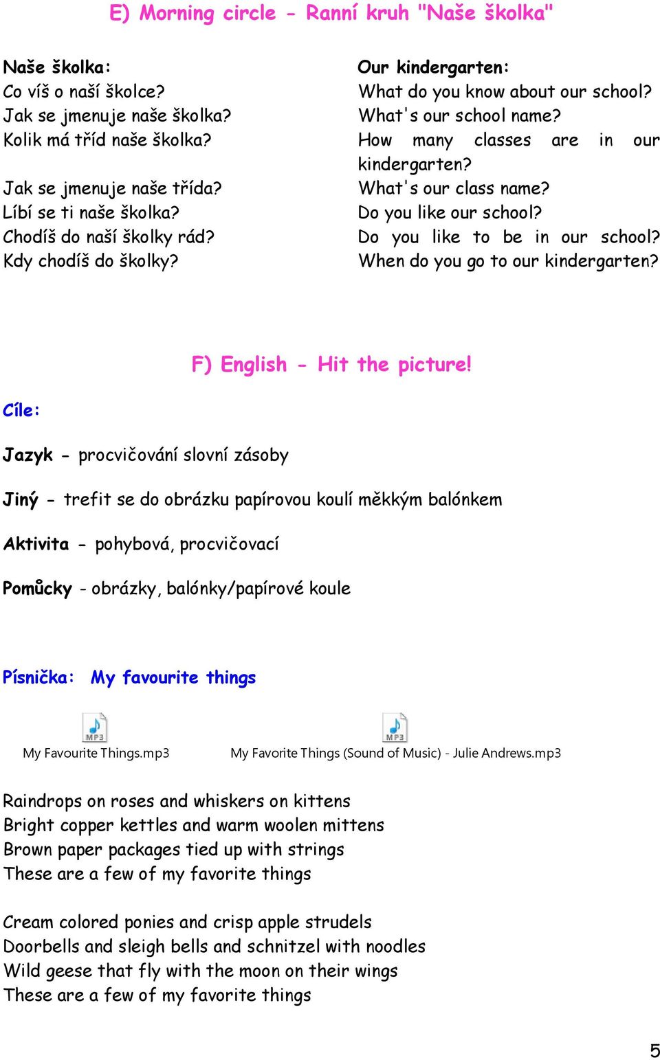 Do you like our school? Do you like to be in our school? When do you go to our kindergarten? F) English - Hit the picture!