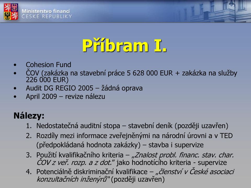 nálezu Nálezy: 1. Nedostatečná auditní stopa stavební deník (později uzavřen) 2.