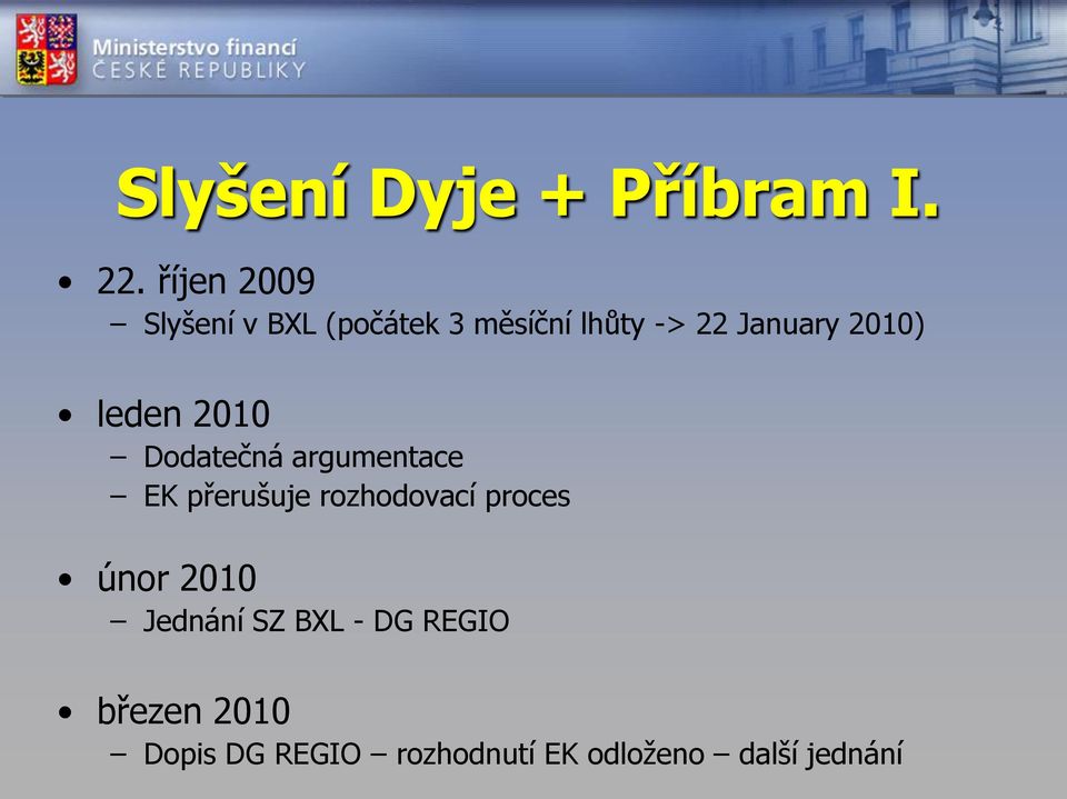 2010) leden 2010 Dodatečná argumentace EK přerušuje rozhodovací