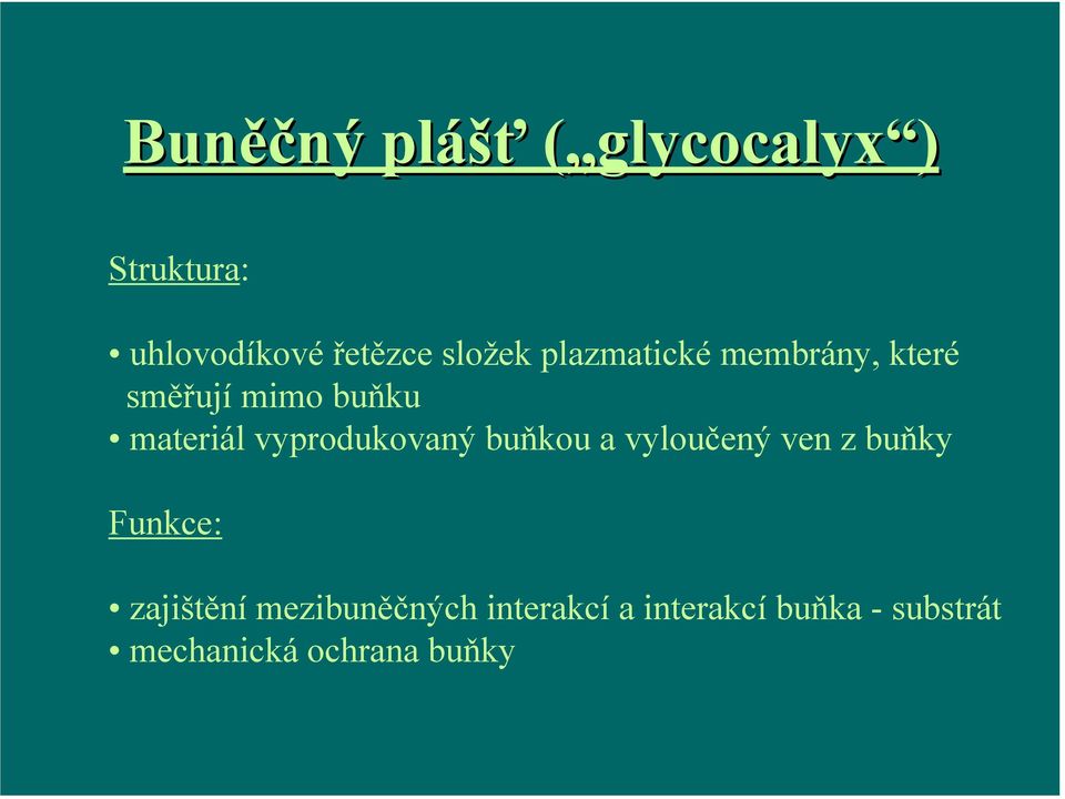 vyprodukovaný buňkou a vyloučený ven z buňky Funkce: zajištění