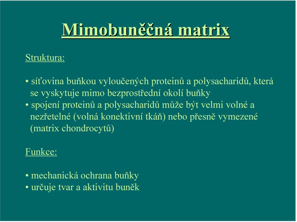 a polysacharidů může být velmi volné a nezřetelné (volná konektivní tkáň) nebo