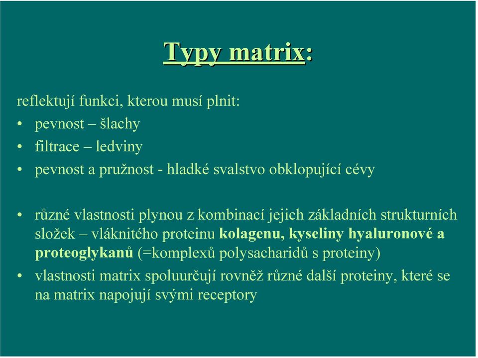 složek vláknitého proteinu kolagenu, kyseliny hyaluronové a proteoglykanů (=komplexů polysacharidů s