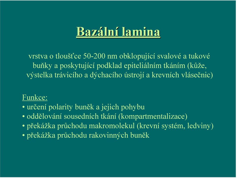 vlásečnic) Funkce: určení polarity buněk a jejich pohybu oddělování sousedních tkání