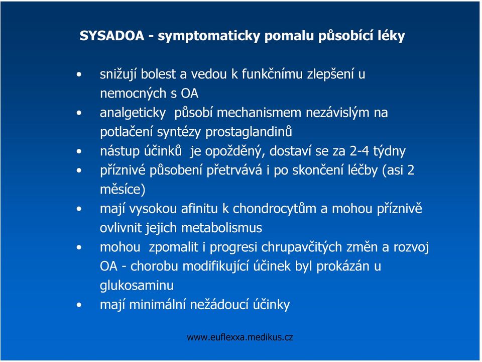 přetrvává i po skončení léčby (asi 2 měsíce) mají vysokou afinitu k chondrocytům a mohou příznivě ovlivnit jejich metabolismus