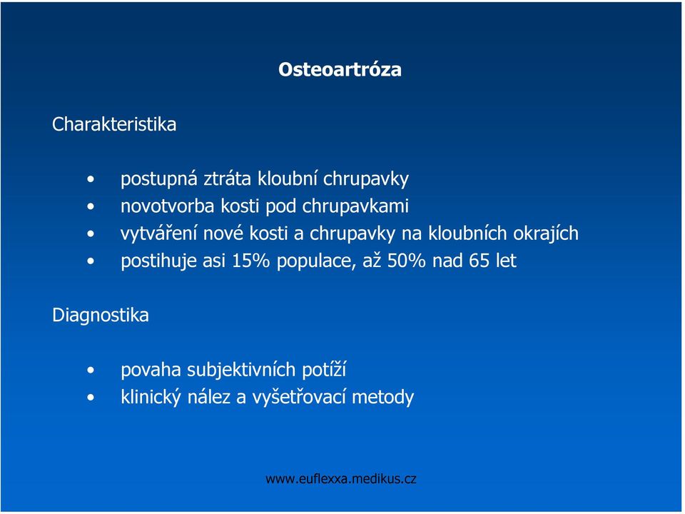 na kloubních okrajích postihuje asi 15% populace, až 50% nad 65 let