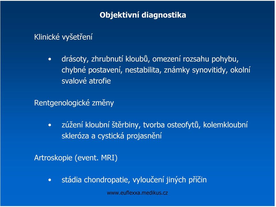 Rentgenologické změny zúžení kloubní štěrbiny, tvorba osteofytů, kolemkloubní