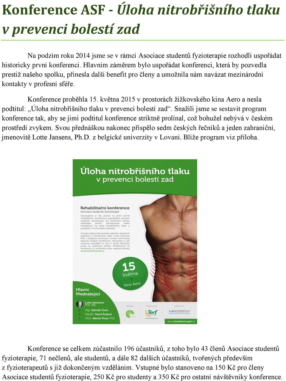 Konference proběhla 15. května 2015 v prostorách žižkovského kina Aero a nesla podtitul: Úloha nitrobřišního tlaku v prevenci bolestí zad.
