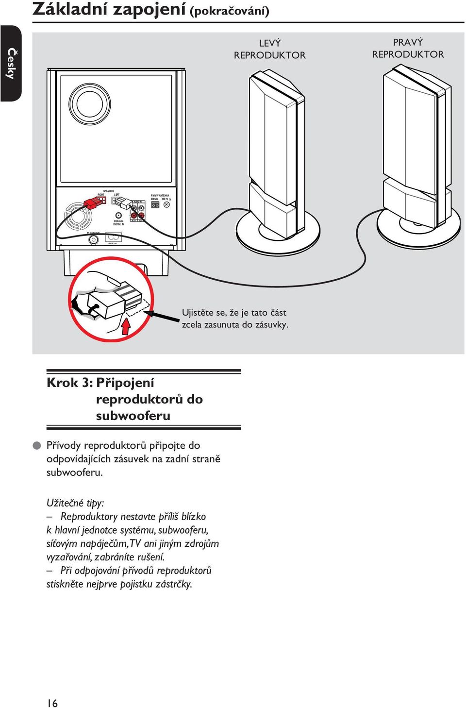 Krok 3: Připojení reproduktorů do subwooferu l Přívody reproduktorů připojte do odpovídajících zásuvek na zadní straně subwooferu.
