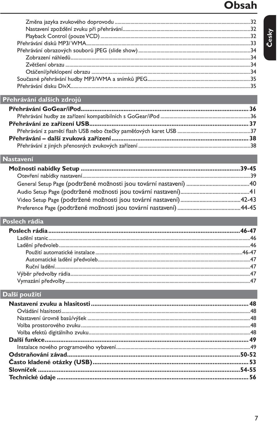 ..35 Přehrávání dalších zdrojů Přehrávání GoGear/iPod...36 Přehrávání hudby ze zařízení kompatibilních s GoGear/iPod...36 Přehrávání ze zařízení USB.