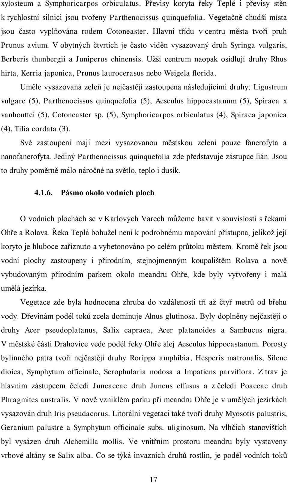 V obytných čtvrtích je často viděn vysazovaný druh Syringa vulgaris, Berberis thunbergii a Juniperus chinensis.