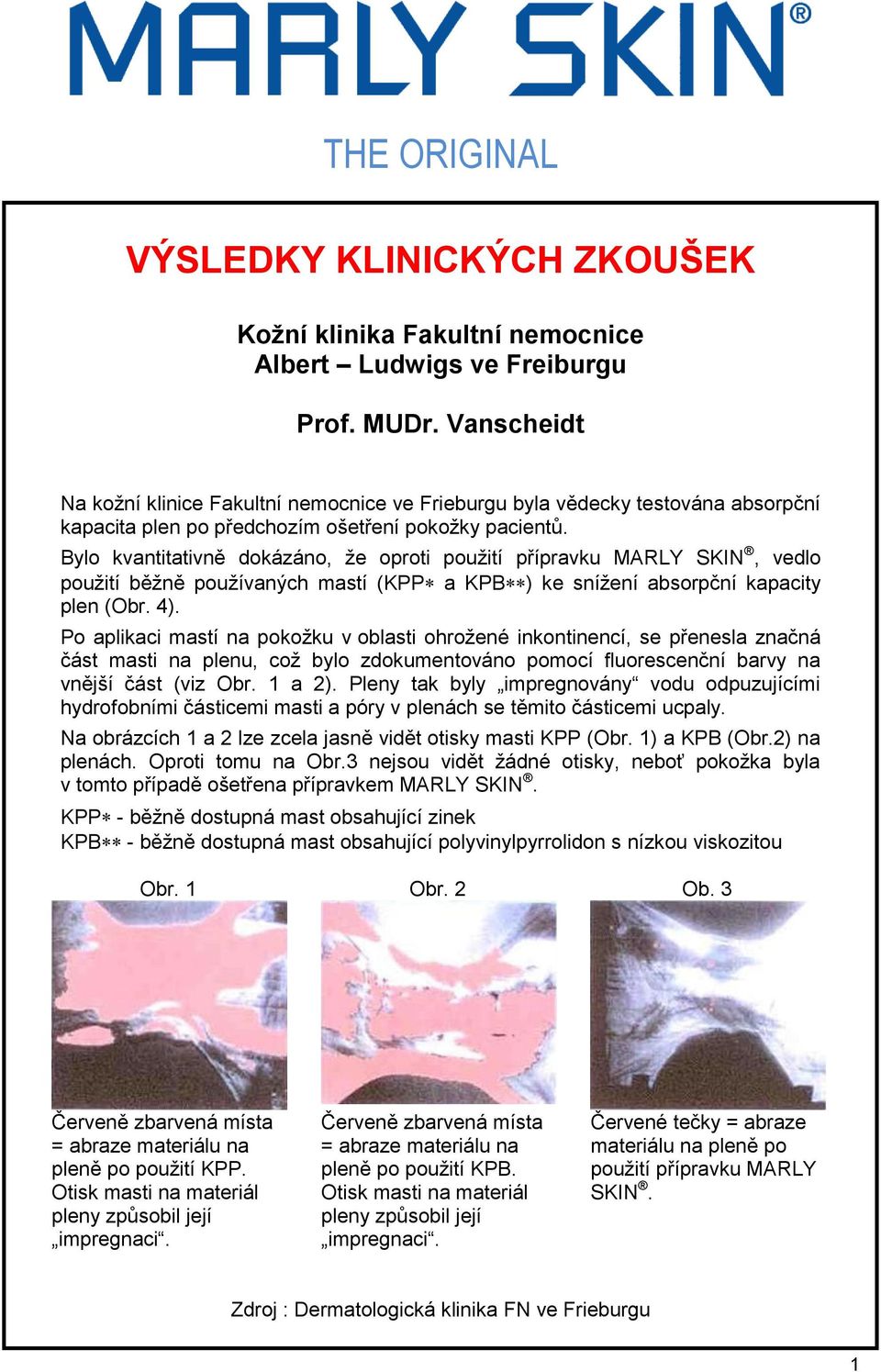 Bylo kvantitativně dokázáno, že oproti použití přípravku MARLY SKIN, vedlo použití běžně používaných mastí (KPP a KPB ) ke snížení absorpční kapacity plen (Obr. 4).