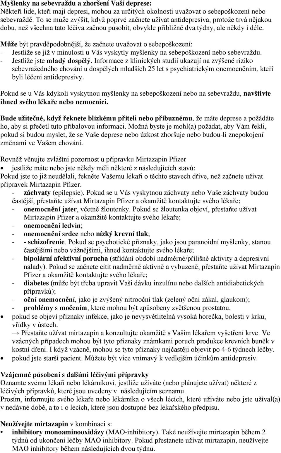 Může být pravděpodobnější, že začnete uvažovat o sebepoškození: - Jestliže se již v minulosti u Vás vyskytly myšlenky na sebepoškození nebo sebevraždu. - Jestliže jste mladý dospělý.