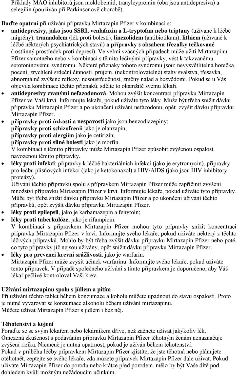 linezolidem (antibiotikum), lithiem (užívané k léčbě některých psychiatrických stavů) a přípravky s obsahem třezalky tečkované (rostlinný prostředek proti depresi).