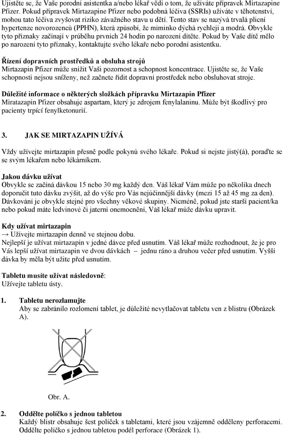 Tento stav se nazývá trvalá plicní hypertenze novorozenců (PPHN), která způsobí, že miminko dýchá rychleji a modrá. Obvykle tyto příznaky začínají v průběhu prvních 24 hodin po narození dítěte.