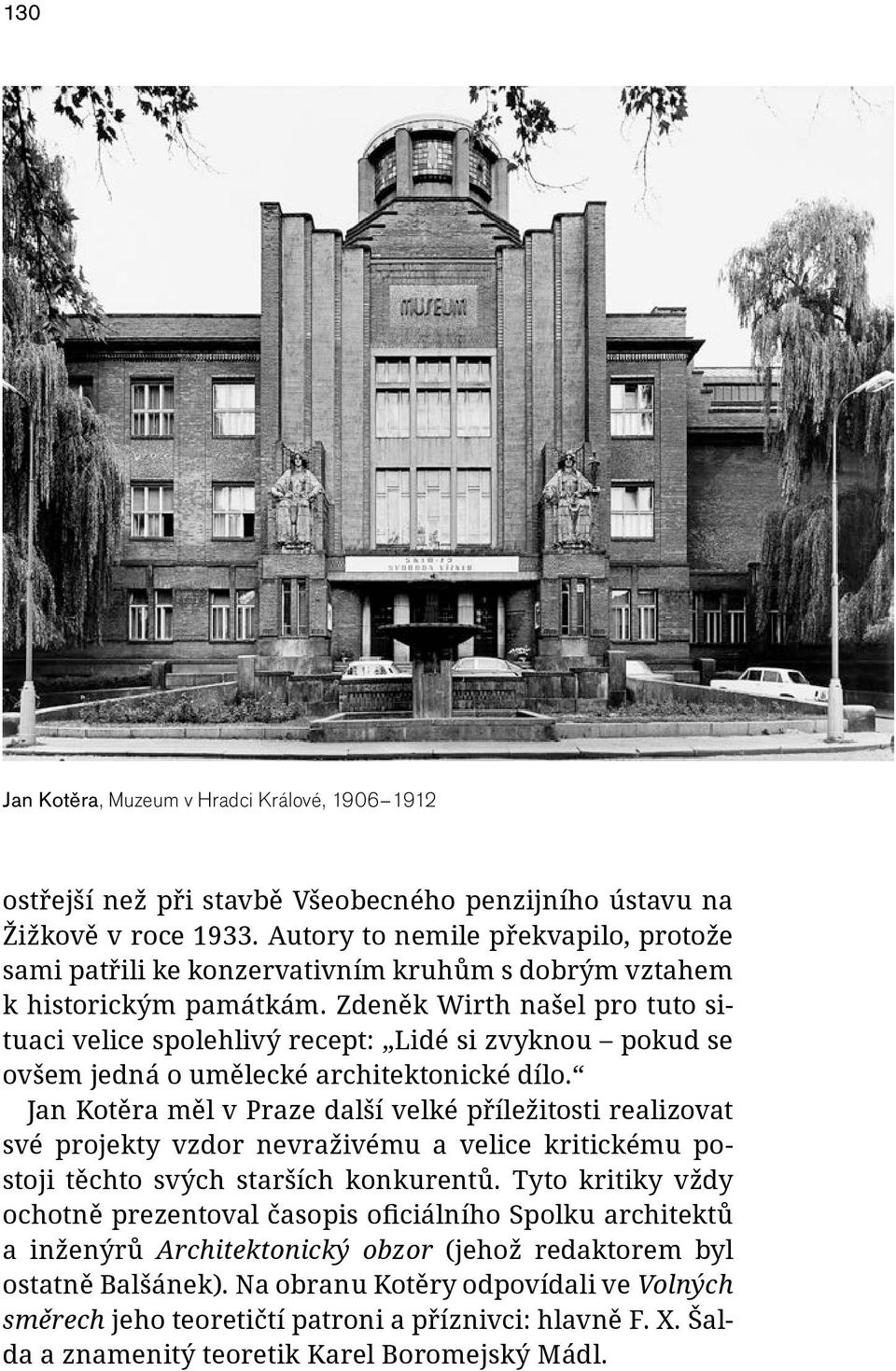 Zdeněk Wirth našel pro tuto situaci velice spolehlivý recept: Lidé si zvyknou pokud se ovšem jedná o umělecké architektonické dílo.