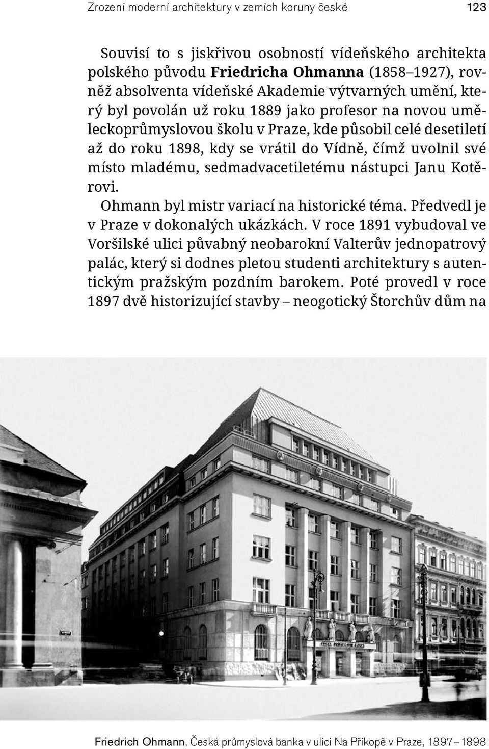 mladému, sedmadvacetiletému nástupci Janu Kotěrovi. Ohmann byl mistr variací na historické téma. Předvedl je v Praze v dokonalých ukázkách.