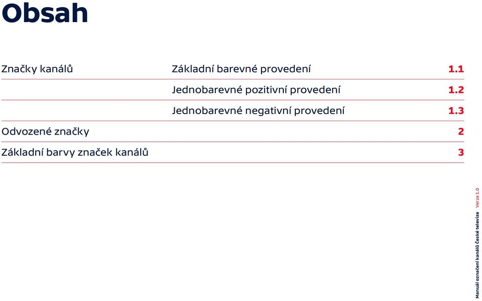 1 Jednobarevné pozitivní 2 Jednobarevné