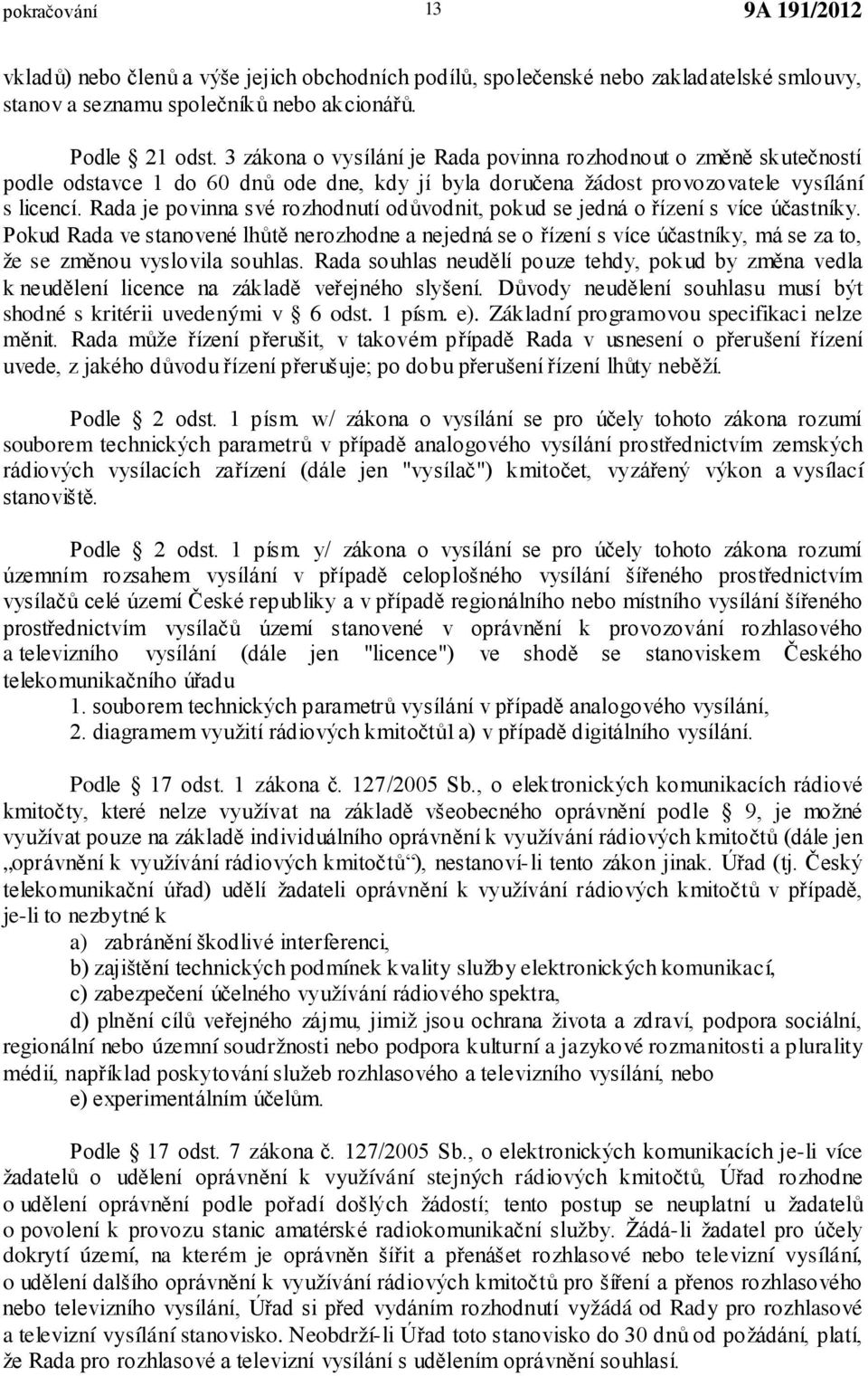 Rada je povinna své rozhodnutí odůvodnit, pokud se jedná o řízení s více účastníky.