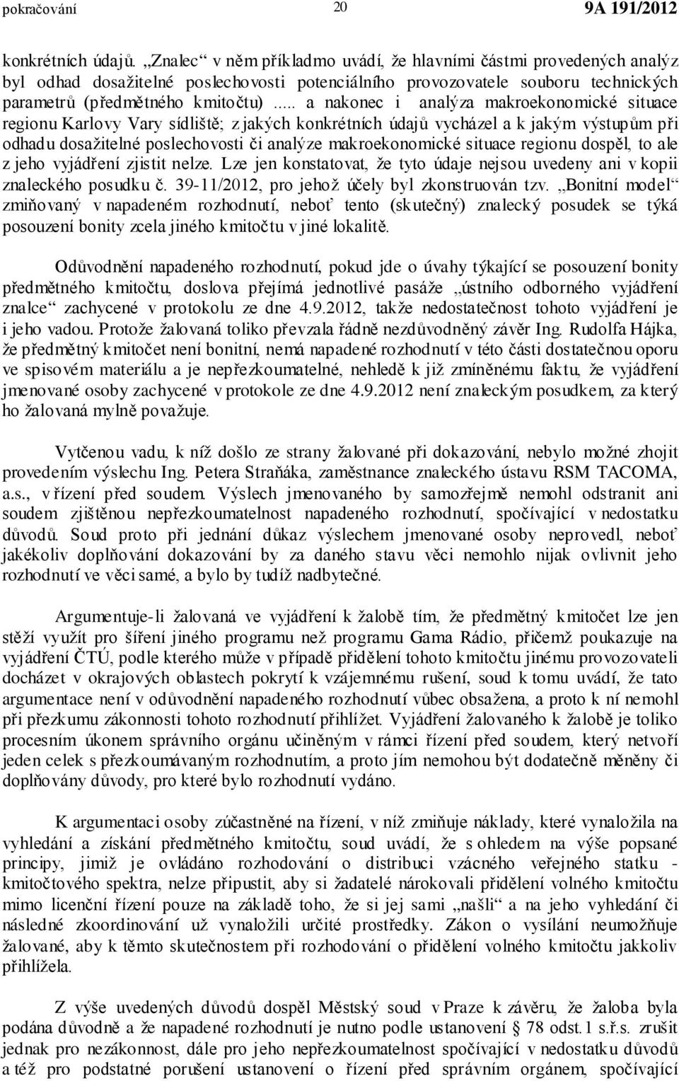 .. a nakonec i analýza makroekonomické situace regionu Karlovy Vary sídliště; z jakých konkrétních údajů vycházel a k jakým výstupům při odhadu dosažitelné poslechovosti či analýze makroekonomické