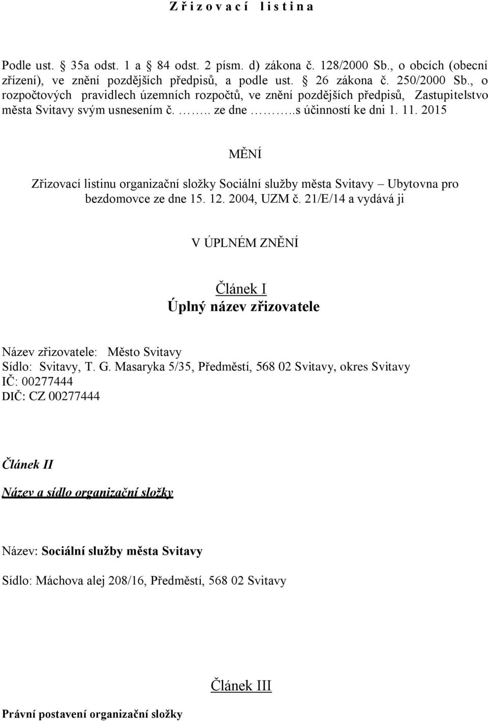 2015 MĚNÍ Zřizovací listinu organizační složky Sociální služby města Svitavy Ubytovna pro bezdomovce ze dne 15. 12. 2004, UZM č.