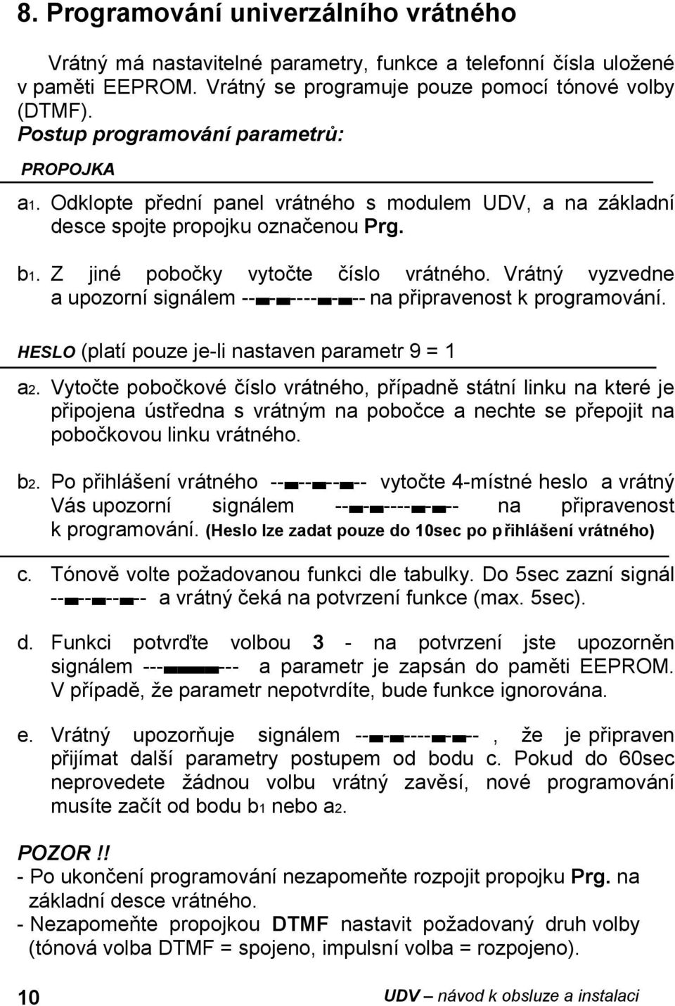 Vra tny vyzvedne a upozornısigna lem -- - ---- - -- na pripravenost k programova nı. HESLO (platıpouze je-li nastaven parametr 9 = 1 a2.