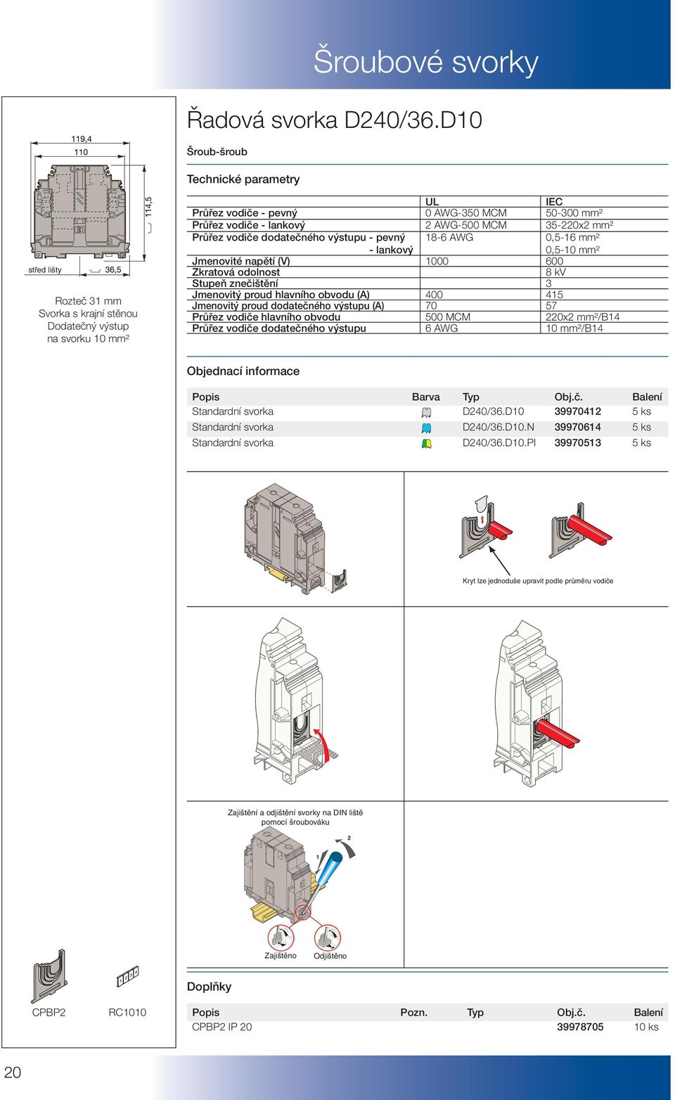 vodiče dodatečného výstupu - pevný - lankový 18-6 AWG 0,5-16 mm² 0,5-10 mm² Jmenovité napětí (V) 1000 600 Zkratová odolnost 8 kv Stupeň znečištění 3 Jmenovitý proud hlavního obvodu (A) 400 415