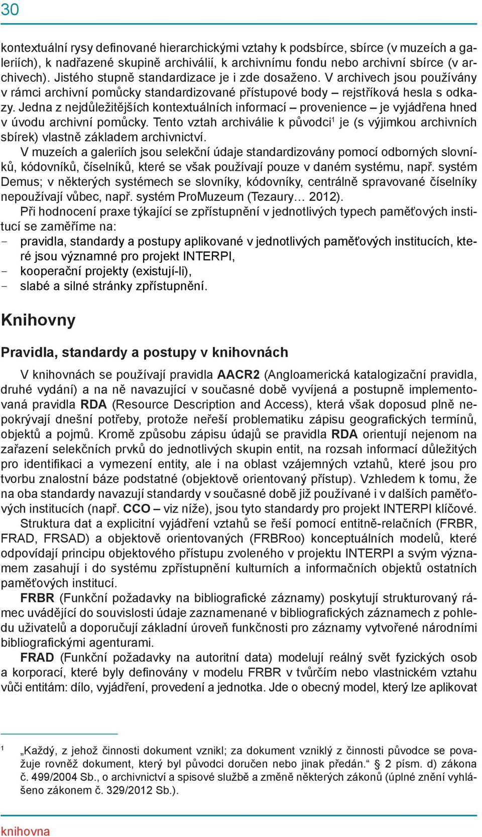 Jedna z nejdůležitějších kontextuálních informací provenience je vyjádřena hned v úvodu archivní pomůcky.