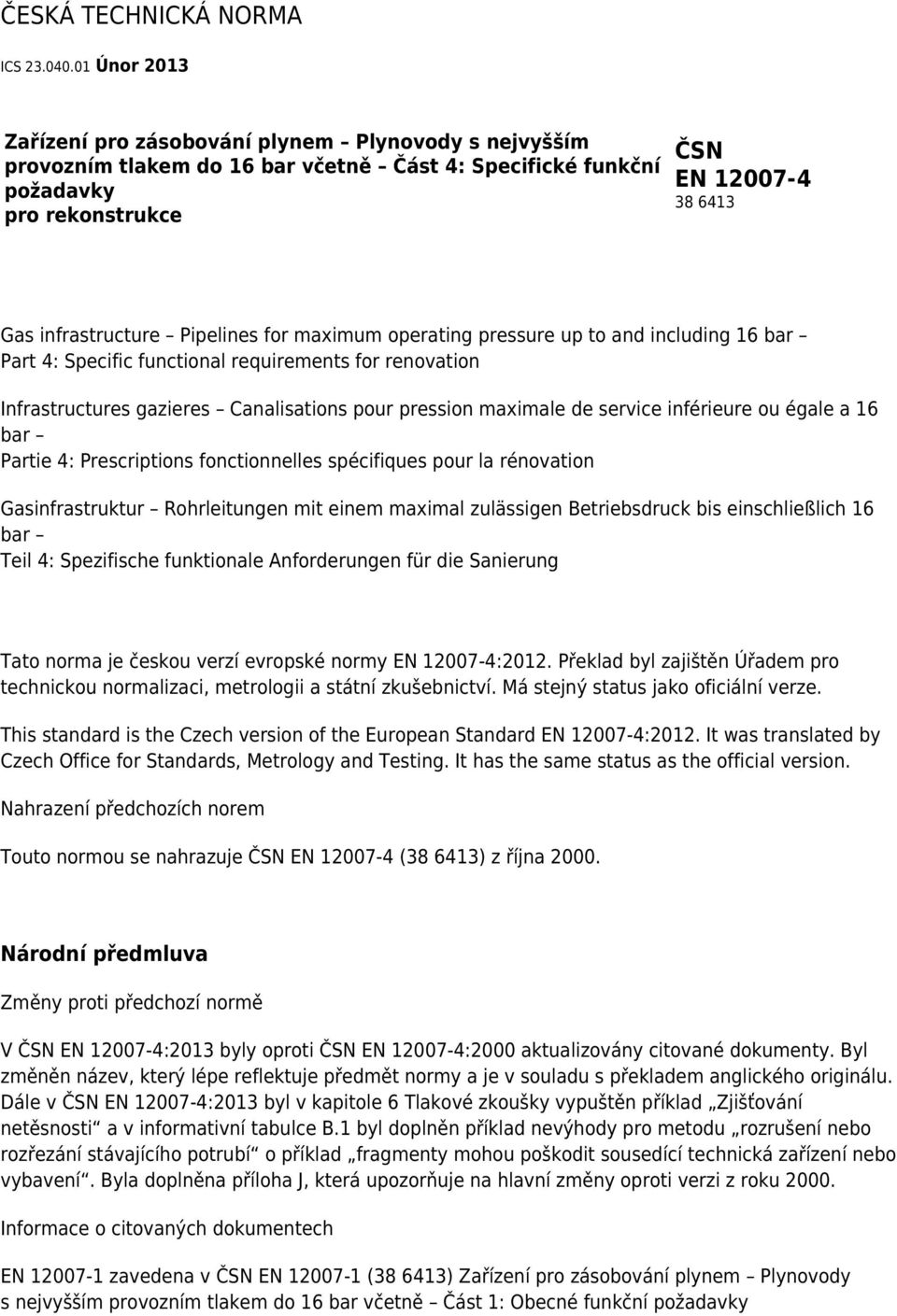 Pipelines for maximum operating pressure up to and including 16 bar Part 4: Specific functional requirements for renovation Infrastructures gazieres Canalisations pour pression maximale de service
