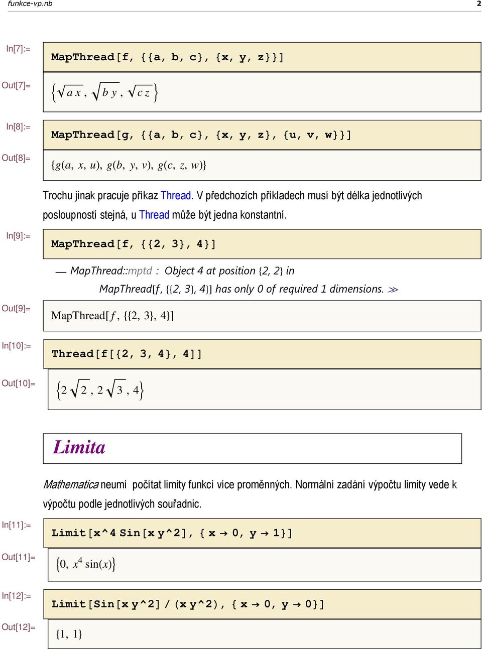 příkaz Thread. V předchozích příkladech musí být délka jednotlivých posloupností stejná, u Thread může být jedna konstantní.